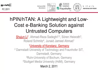 hPIN/hTAN: A Lightweight and Low-  Cost e-Banking Solution against  Untrusted Computers Shujun Li 1