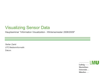 Visualizing Sensor Data  Hauptseminar Information Visualization - Wintersemester 2008/2009&quot;