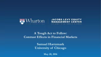 A Tough Act to Follow:  Contrast Effects in Financial Markets  Samuel Hartzmark  University of