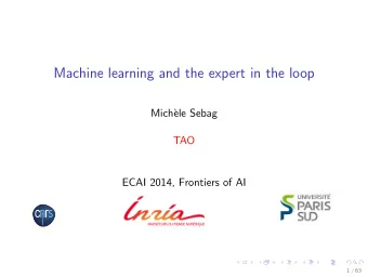 Machine learning and the expert in the loop  Mich`  ele Sebag  TAO  ECAI 2014, Frontiers of AI  1 /