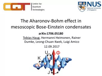 The Aharonov-Bohm effect in  mesoscopic Bose-Einstein condensates  arXiv:1706.05180  Tobias Haug,