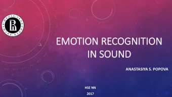 EM  EMOTION RECOGNITION  IN  IN SOUND  ANASTASIYA S. POPOVA  HSE NN  2017  INTRODUCTION  THE