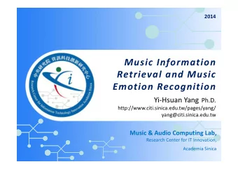 Music Information  Retrieval and Music  Emotion Recognition Yi-Hsuan Yang Ph.D.