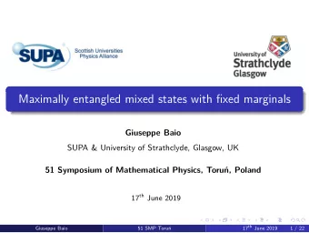 Maximally entangled mixed states with fixed marginals  Giuseppe Baio  SUPA &amp; University of