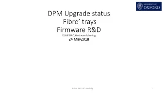 DPM Upgrade status  Fibre trays  Firmware R&amp;D  DUNE DAQ Hardware Meeting  24  24 May2018