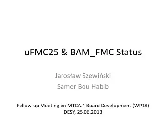 uFMC25 &amp; BAM_FMC Status Jarosaw Szewiski  Samer Bou Habib  Follow-up Meeting on MTCA.4
