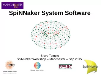 SpiNNaker System Software  Steve Temple  SpiNNaker Workshop  Manchester  Sep 2015  Overview