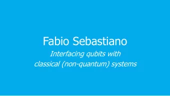 Fabio Sebastiano  Interfacing qubits with  classical (non-quantum) systems  A real-life quantum