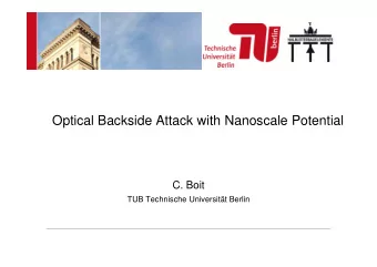 Optical Backside Attack with Nanoscale Potential  C. Boit  TUB Technische Universitt Berlin  From