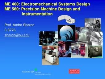 ME 460: Electromechanical Systems Design  ME 560: Precision Machine Design and  Instrumentation
