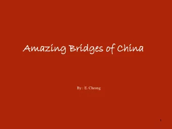 Amazing  zing Bridges  ges of China  na  By : E. Cheong  1  2  3
