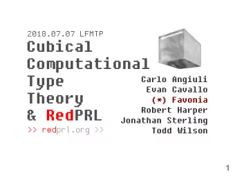 Cubical  Computational  Type  Carlo Angiuli  Evan Cavallo  Theory  (*) Favonia  Robert Harper