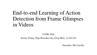 End-to-end Learning of Action  Detection from Frame Glimpses  in Videos  CVPR 2016  Serena Yeung,