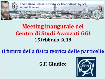 Meeting inaugurale del  Centro di Studi Avanzati GGI  15 febbraio 2018  Il futuro della fisica