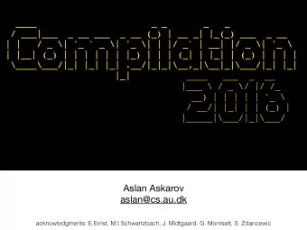Aslan Askarov  aslan@cs.au.dk  acknowledgments: E.Ernst, M.I.Schwartzbach, J. Midtgaard, G.