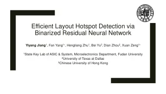 Efficient Layout Hotspot Detection via  Binarized Residual Neural Network Yiyang Jiang 1 , Fan Yang