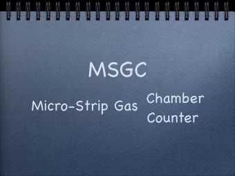 MSGC  Chamber  Micro-Strip Gas  Counter  What is MSGC ?  MSGC : a fragile structure  MSGC DISCHARGE