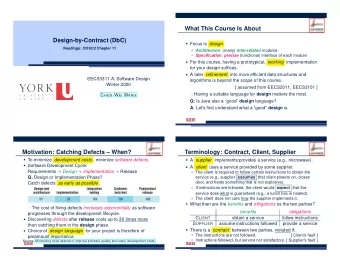 What This Course Is About  Design-by-Contract (DbC)  Focus is design  Readings: OOSC2 Chapter 11