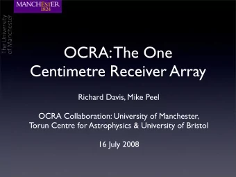 OCRA: The One  Centimetre Receiver Array  Richard Davis, Mike Peel  OCRA Collaboration: University