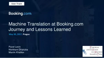 Machine Translation at Booking.com  Journey and Lessons Learned  May 30, 2017, Prague  Pavel Levin
