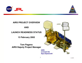 AIRS PROJECT OVERVIEW  AND  LAUNCH READINESS STATUS  13 February 2002  Tom Pagano  AIRS Deputy