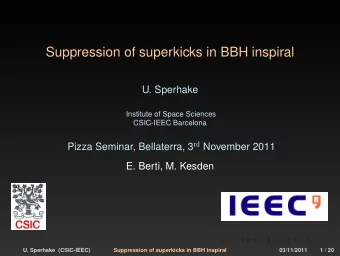 Suppression of superkicks in BBH inspiral  U. Sperhake  Institute of Space Sciences  CSIC-IEEC