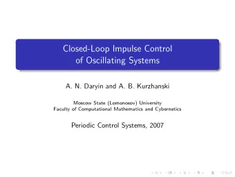 Closed-Loop Impulse Control  of Oscillating Systems  A. N. Daryin and A. B. Kurzhanski  Moscow