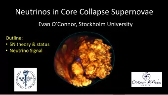 Neutrinos in Core Collapse Supernovae  Evan OConnor, Stockholm University  Outline:  SN