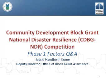 National Disaster Resilience (CDBG-  NDR) Competition  Phase 1 Factors Q&amp;A  Jessie Handforth