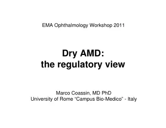 Dry AMD:  the regulatory view  Marco Coassin, MD PhD  University of Rome Campus Bio-Medico -