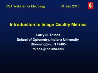 Introduction to Image Quality Metrics  Larry N. Thibos  School of Optometry, Indiana University,