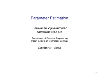 Parameter Estimation  Saravanan Vijayakumaran  sarva@ee.iitb.ac.in  Department of Electrical