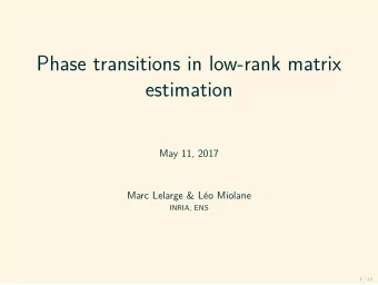 Phase transitions in low-rank matrix  estimation  May 11, 2017  Marc Lelarge &amp; L  eo Miolane