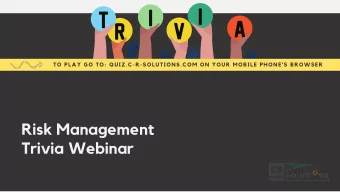 Risk Management  Trivia Webinar  JOSHUA M. ROGOVE  MODERATOR  PRESIDENT, CR SOLUTIONS Independent