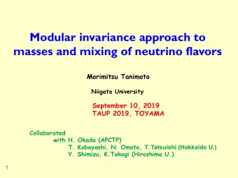 Modular invariance approach to  masses and mixing of neutrino flavors  Morimitsu Tanimoto Niigata