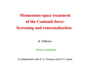 Momentum-space treatment  of the Coulomb force:  Screening and renormalization  A. Deltuva  Vilnius