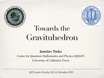 Gravituhedron  Jaroslav Trnka  Center for Quantum Mathematics and Physics (QMAP)  University of