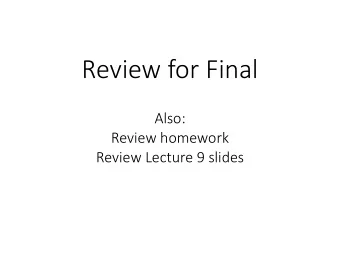 Review for Final  Also:  Review homework  Review Lecture 9 slides Example : Binary