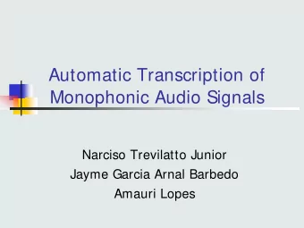 Automatic Transcription of  Monophonic Audio Signals  Narciso Trevilatto Junior  Jayme Garcia Arnal