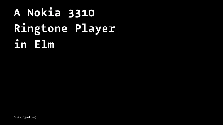 a nokia 3310 ringtone player in elm