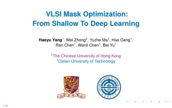 VLSI Mask Optimization:  From Shallow To Deep Learning Haoyu Yang 1 , Wei Zhong 2 , Yuzhe Ma 1 ,
