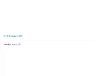 61A Lecture 22  Monday, March 16  Announcements  Midterm 2 is on Thursday 3/19 7pm-9pm