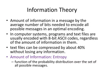 Information Theory  Amount of information in a message by the  average number of bits needed to