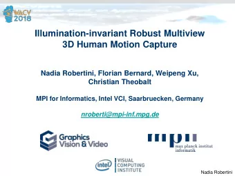 Illumination-invariant Robust Multiview  3D Human Motion Capture  Nadia Robertini, Florian Bernard,