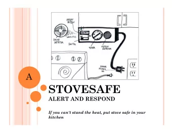 STOVESAFE  ALERT AND RESPOND  If you can't stand the heat, put stove safe in your  kitchen