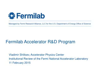 Fermilab Accelerator R&amp;D Program  Vladimir Shiltsev, Accelerator Physics Center  Institutional