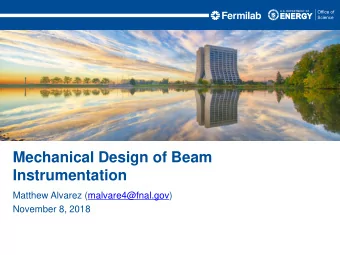 Mechanical Design of Beam  Instrumentation  Matthew Alvarez (malvare4@fnal.gov)  November 8, 2018