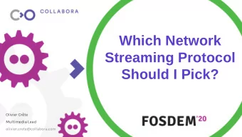 Which Network  Streaming Protocol  Should I Pick?  Olivier Crte  Multimedia Lead