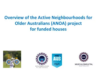 Overview of the Active Neighbourhoods for  Older Australians (ANOA) project  for funded houses