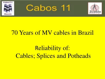 70 Years of MV cables in Brazil R eliability of:  Cables; Splices and Potheads F(t)=1-e^(-((t-